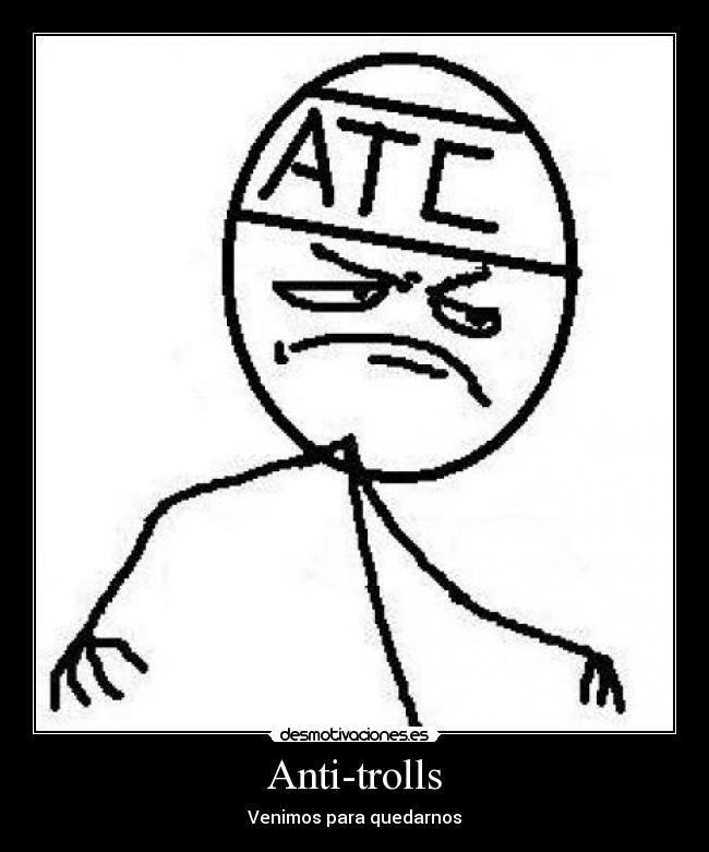 Anti-trolls - Venimos para quedarnos