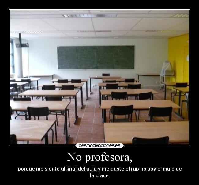 No profesora, -