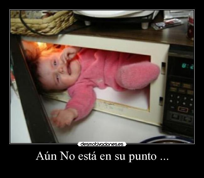 Aún No está en su punto ... -
