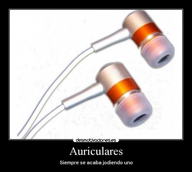 Auriculares - Siempre se acaba jodiendo uno