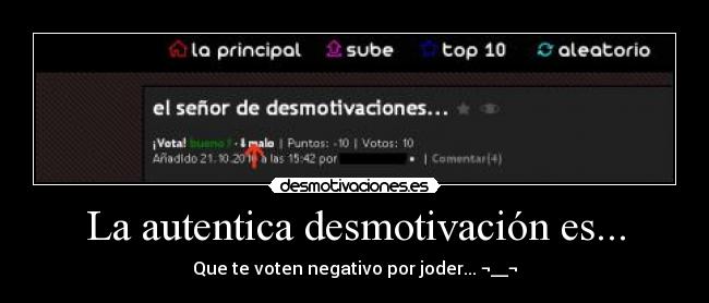 La autentica desmotivación es... - Que te voten negativo por joder... ¬__¬