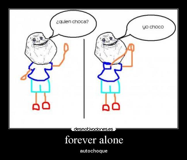 forever alone - 