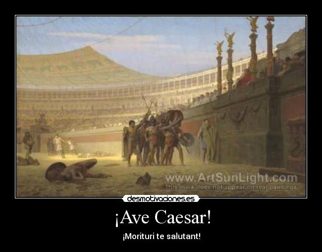 carteles ave cesar los que van morir saludan latin desmotivaciones