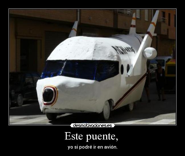 Este puente, - yo si podré ir en avión.