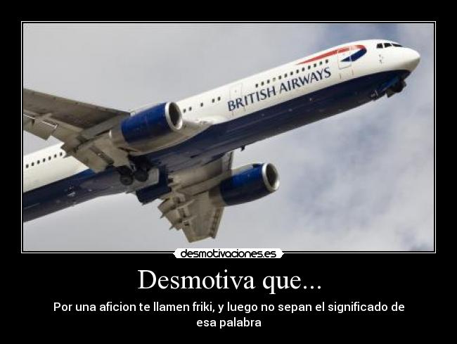 Desmotiva que... -