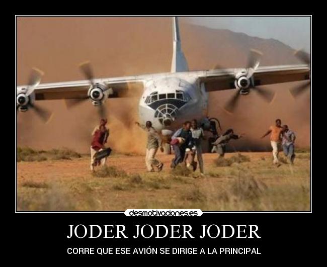 JODER JODER JODER - CORRE QUE ESE AVIÓN SE DIRIGE A LA PRINCIPAL