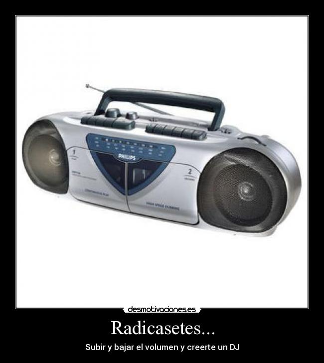 Radicasetes... - Subir y bajar el volumen y creerte un DJ