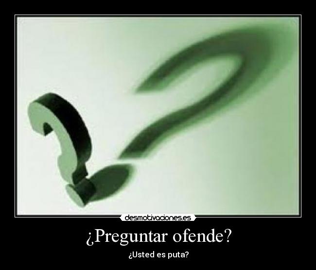 ¿Preguntar ofende? - 