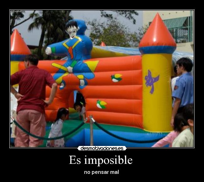 Es imposible -