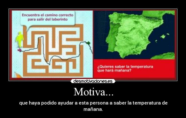 Motiva... - que haya podido ayudar a esta persona a saber la temperatura de mañana.