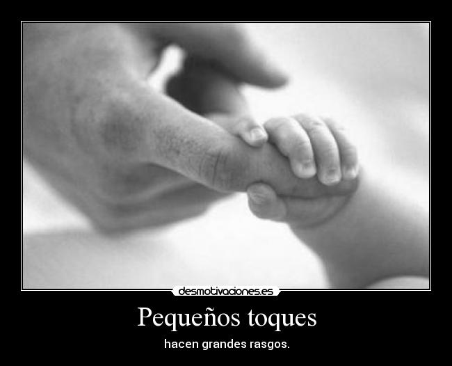 Pequeños toques - hacen grandes rasgos.