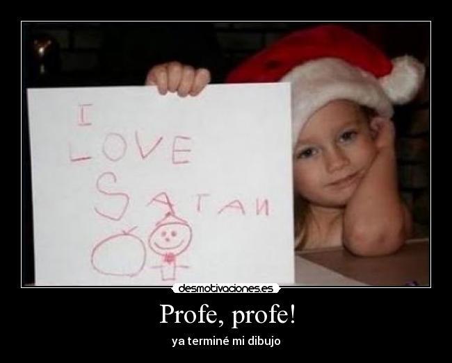 Profe, profe! - ya terminé mi dibujo