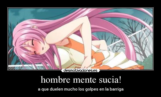 hombre mente sucia! -