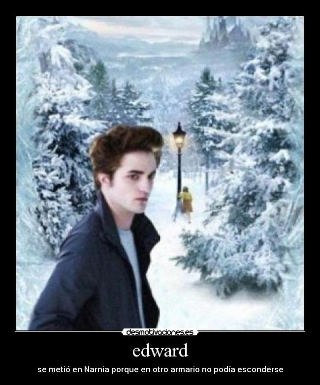 edward - se metió en Narnia porque en otro armario no podía esconderse