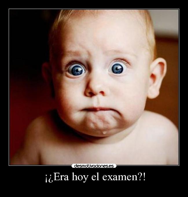 ¡¿Era hoy el examen?! -