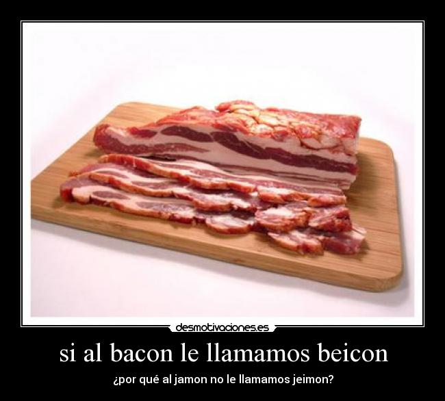 si al bacon le llamamos beicon - 