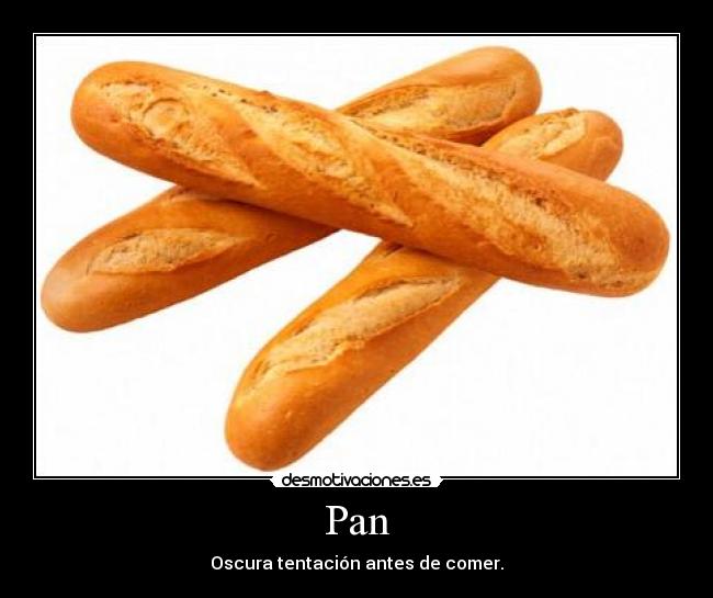 Pan - Oscura tentación antes de comer.
