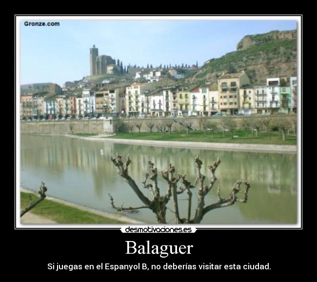 Balaguer - Si juegas en el Espanyol B, no deberías visitar esta ciudad.