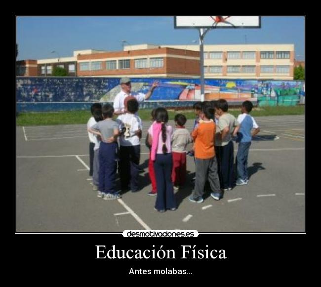 Educación Física - Antes molabas...