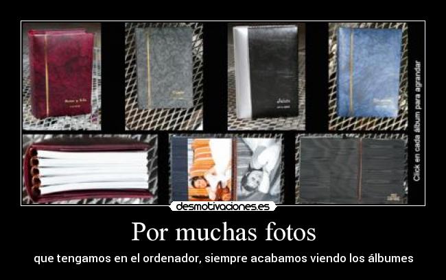 Por muchas fotos - que tengamos en el ordenador, siempre acabamos viendo los álbumes