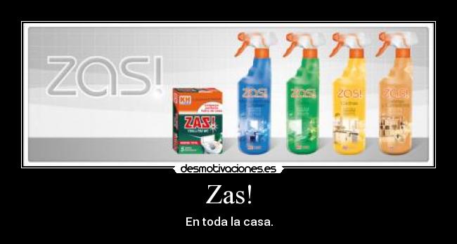 Zas! - En toda la casa.