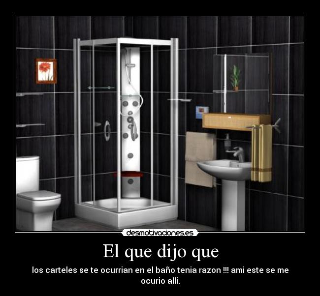 El que dijo que - los carteles se te ocurrian en el baño tenia razon !!! ami este se me ocurio alli.