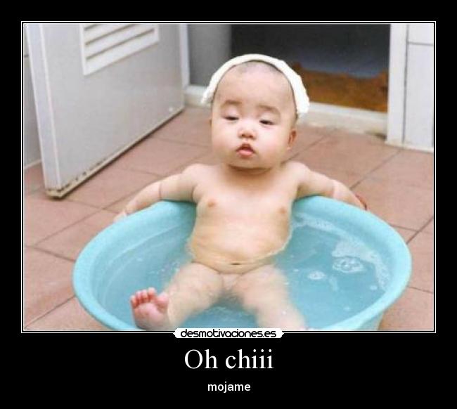 Oh chiii - mojame