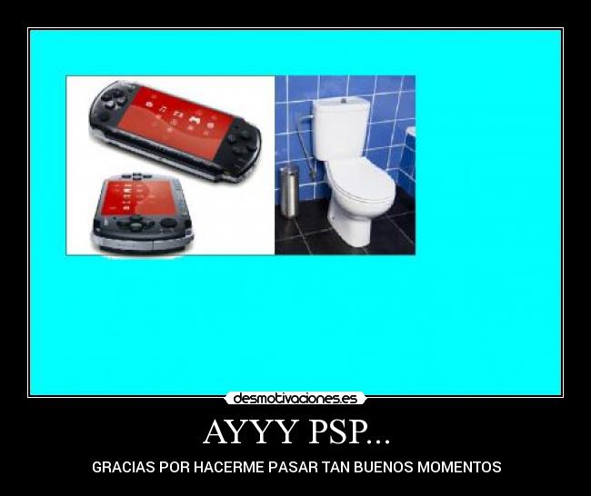 AYYY PSP... - GRACIAS POR HACERME PASAR TAN BUENOS MOMENTOS