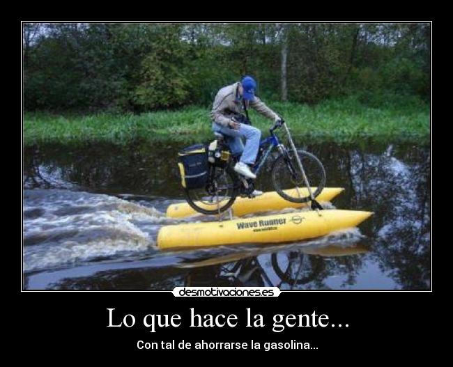 Lo que hace la gente... - Con tal de ahorrarse la gasolina...