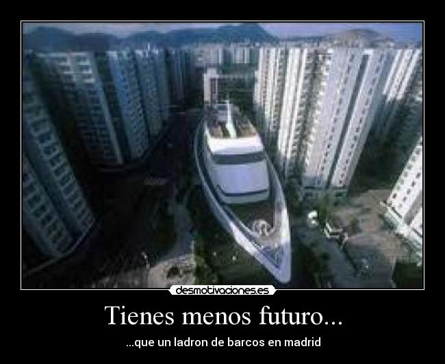 Tienes menos futuro... -