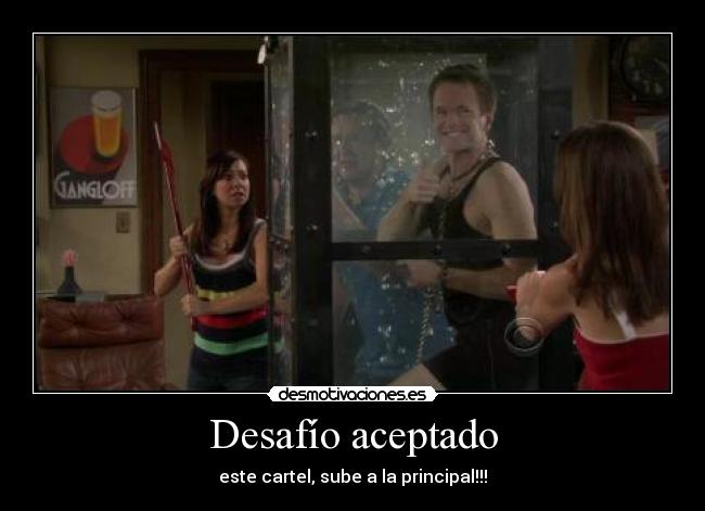 carteles barney stinson desafio aceptado challenge acepted desmotivaciones