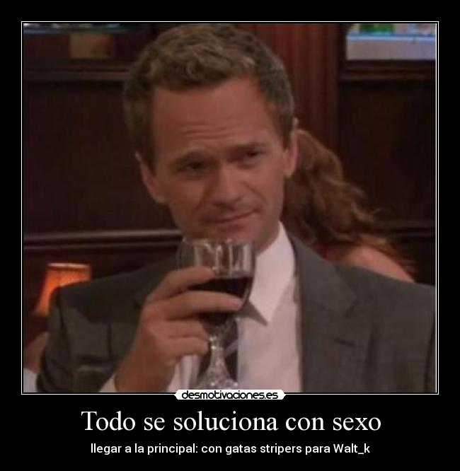 Todo se soluciona con sexo - llegar a la principal: con gatas stripers para Walt_k