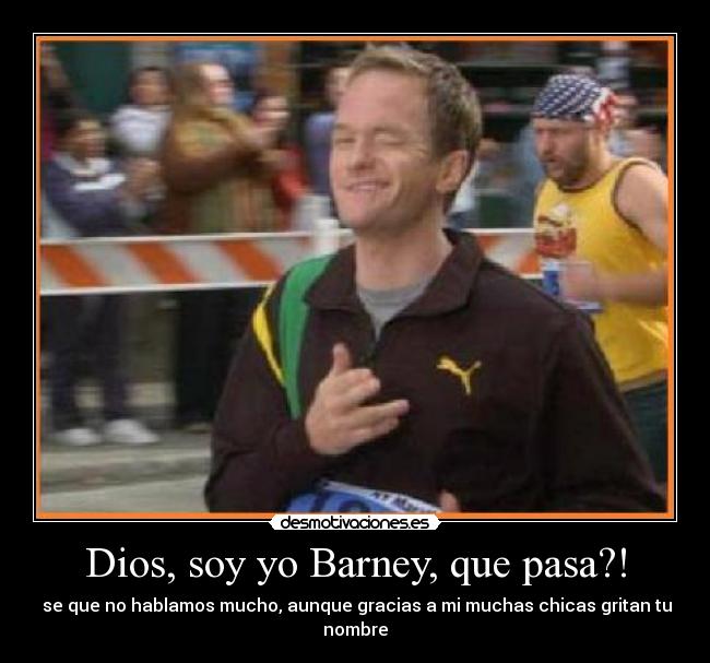 Dios, soy yo Barney, que pasa?! - 