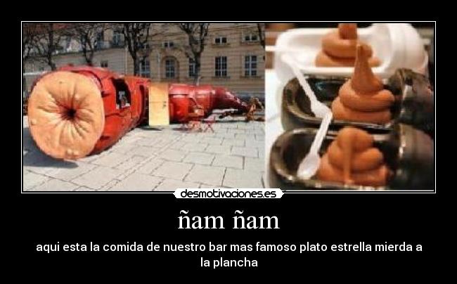 ñam ñam - aqui esta la comida de nuestro bar mas famoso plato estrella mierda a la plancha