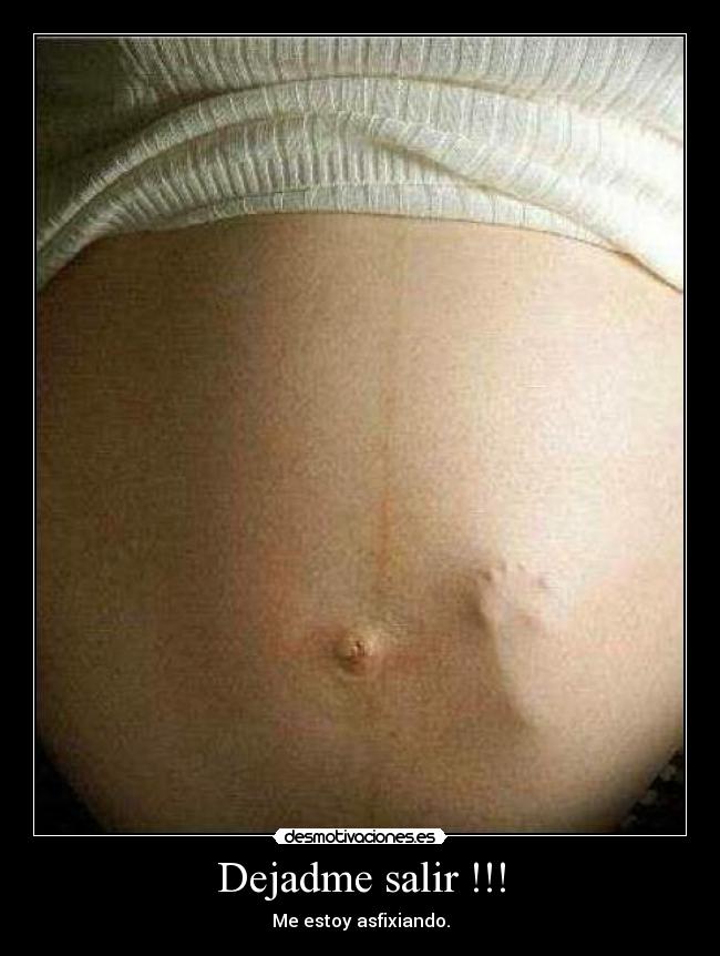 Dejadme salir !!! - Me estoy asfixiando.