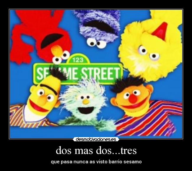 dos mas dos...tres -