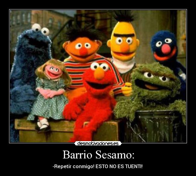 Barrio Sesamo: -