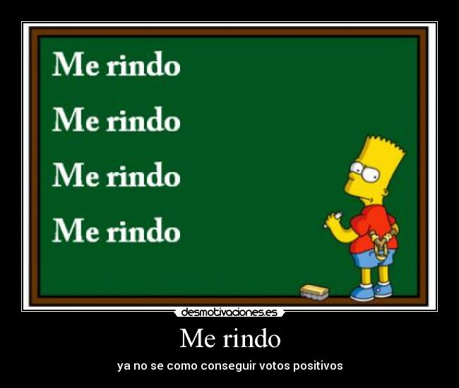 Me rindo - ya no se como conseguir votos positivos