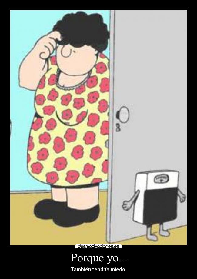 Porque yo... -