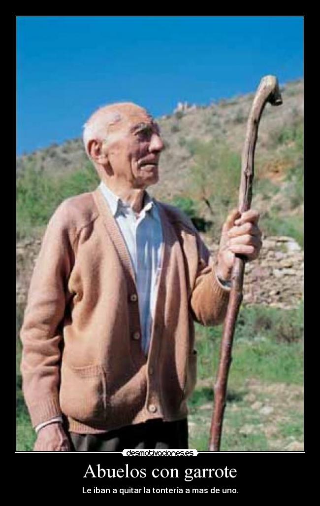 Abuelos con garrote - Le iban a quitar la tontería a mas de uno.