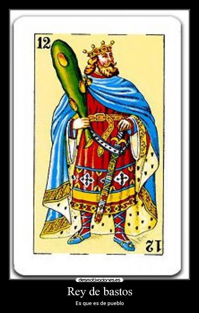 Rey de bastos - Es que es de pueblo