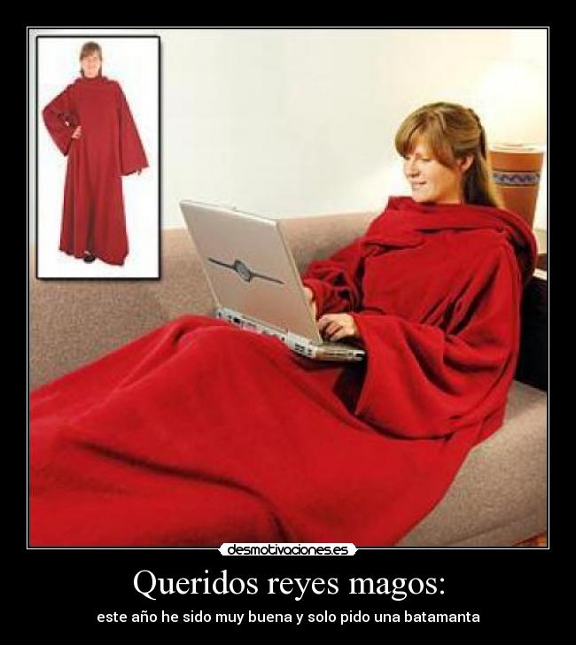 Queridos reyes magos: - este año he sido muy buena y solo pido una batamanta