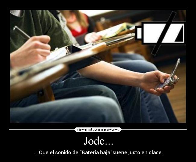 Jode... - ... Que el sonido de Bateria bajasuene justo en clase.