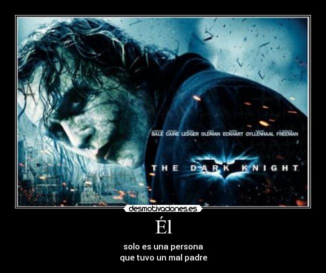 Él - solo es una persona
que tuvo un mal padre