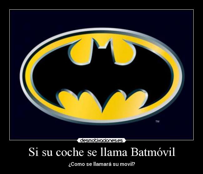 Si su coche se llama Batmóvil - ¿Como se llamará su movil?