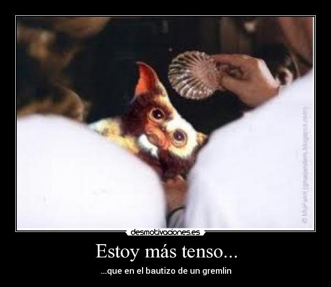 Estoy más tenso... - 