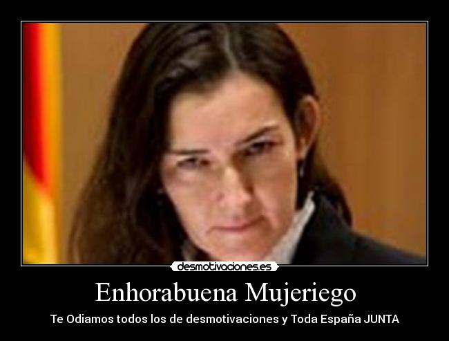 Enhorabuena Mujeriego - Te Odiamos todos los de desmotivaciones y Toda España JUNTA