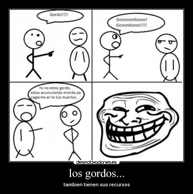 los gordos... - tambien tienen sus recursos