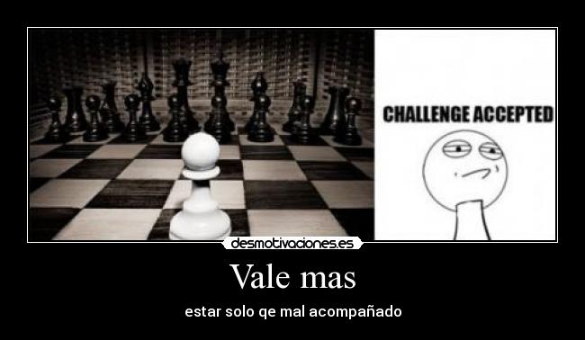 Vale mas - estar solo qe mal acompañado