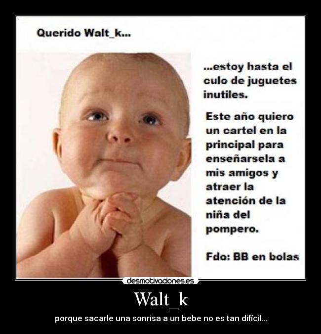 Walt_k - porque sacarle una sonrisa a un bebe no es tan difícil...